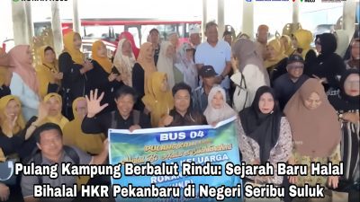 *Pulang Kampung Berbalut Rindu: Sejarah Baru Halal Bihalal HKR Pekanbaru di Negeri Seribu Suluk*