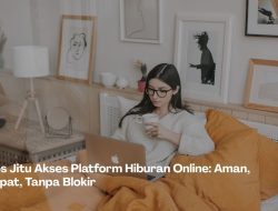 Tips Jitu Akses Platform Hiburan Online: Aman, Cepat, Tanpa Blokir
