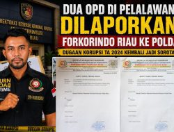 Dua OPD di Pelalawan Dilaporkan Forkorindo Riau ke Polda, Dugaan Korupsi 2024 Kembali Jadi Sorotan