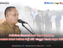 Geliatkan Ekonomi Desa dan Pelayanan, Pemkab Rohul Cairkan Gaji ASN hingga Tunda Bayar 2025