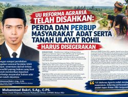 UU REFORMA AGRARIA TELAH DISAHKAN : PERDA DAN PERBUP MASYARAKAT ADAT SERTA TANAH ULAYAT ROHIL HARUS DISEGERAKAN