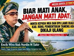 BIAR MATI ANAK, JANGAN MATI ADAT: MINTA KEPADA MKA DAN DPH LAMR RIAU KAB. ROHIL PEMBENTUKAN TAMENG ADAT DIKAJI ULANG